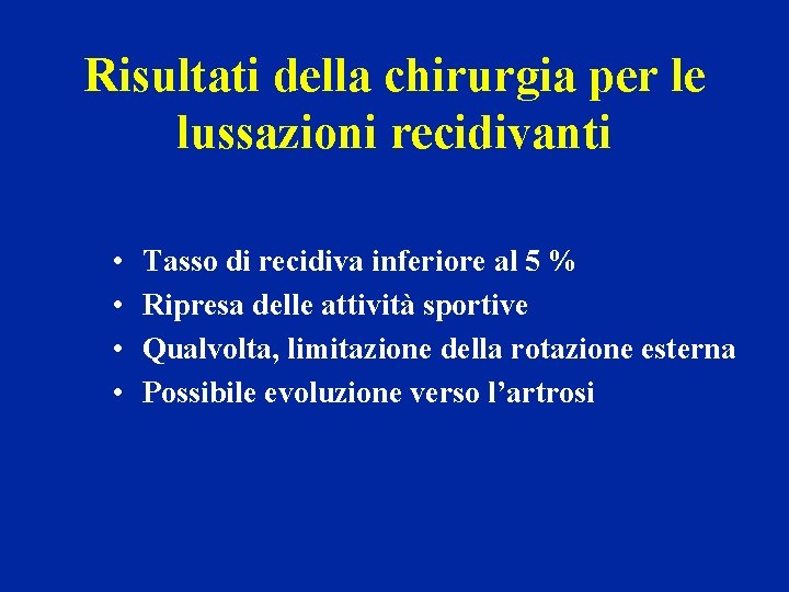 Risultati della chirurgia per le lussazioni recidivanti • • Tasso di recidiva inferiore al