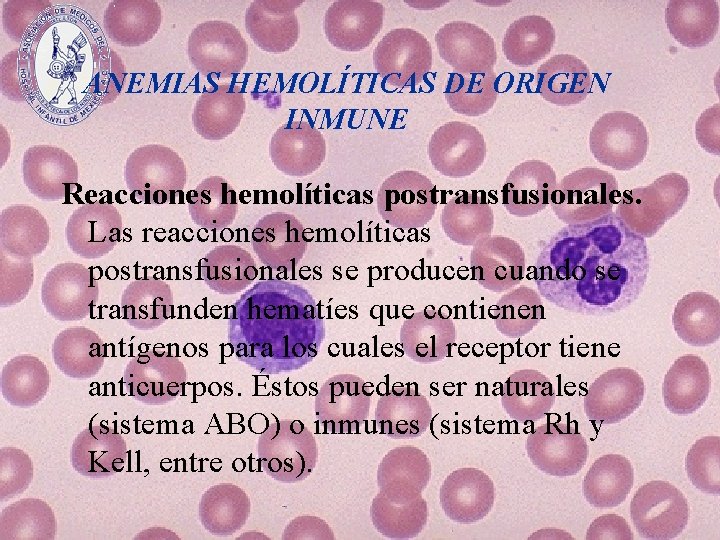 ANEMIAS HEMOLÍTICAS DE ORIGEN INMUNE Reacciones hemolíticas postransfusionales. Las reacciones hemolíticas postransfusionales se producen