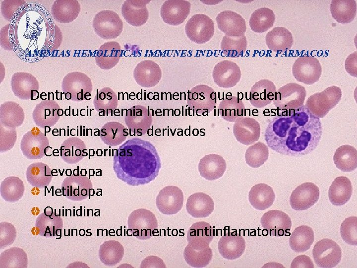 ANEMIAS HEMOLÍTICAS IMMUNES INDUCIDAS POR FÁRMACOS Dentro de los medicamentos que pueden producir anemia