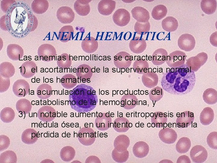 ANEMIA HEMOLITICA Las anemias hemolíticas se caracterizan por: 1) el acortamiento de la supervivencia