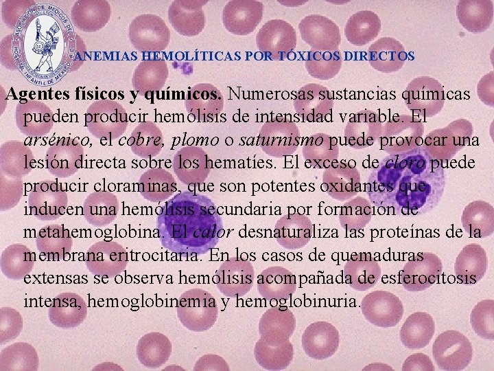 ANEMIAS HEMOLÍTICAS POR TÓXICOS DIRECTOS Agentes físicos y químicos. Numerosas sustancias químicas pueden producir