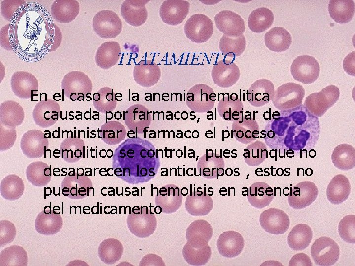 TRATAMIENTO En el caso de la anemia hemolitica causada por farmacos, al dejar de