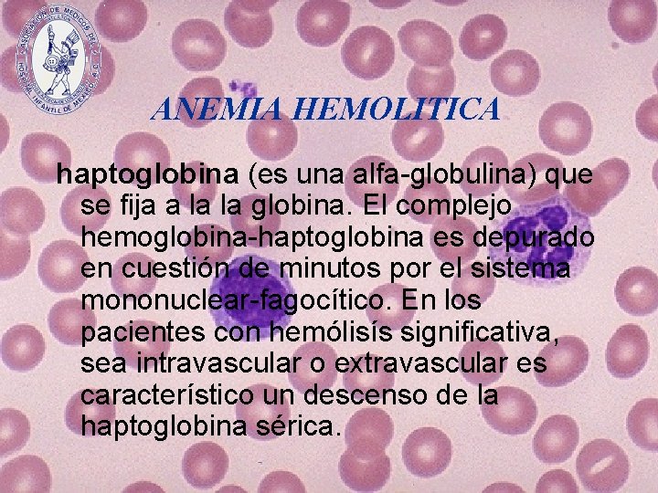 ANEMIA HEMOLITICA haptoglobina (es una alfa-globulina) que se fija a la la globina. El
