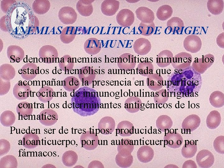 ANEMIAS HEMOLÍTICAS DE ORIGEN INMUNE Se denomina anemias hemolíticas inmunes a los estados de