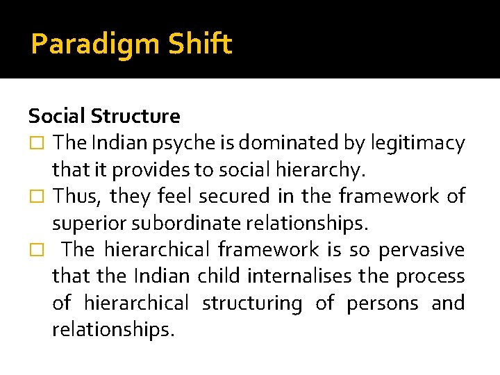 Paradigm Shift Social Structure � The Indian psyche is dominated by legitimacy that it