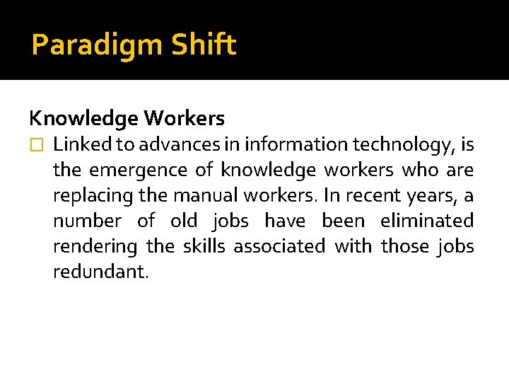 Paradigm Shift Knowledge Workers � Linked to advances in information technology, is the emergence Paradigm Shift Knowledge Workers � Linked to advances in information technology, is the emergence