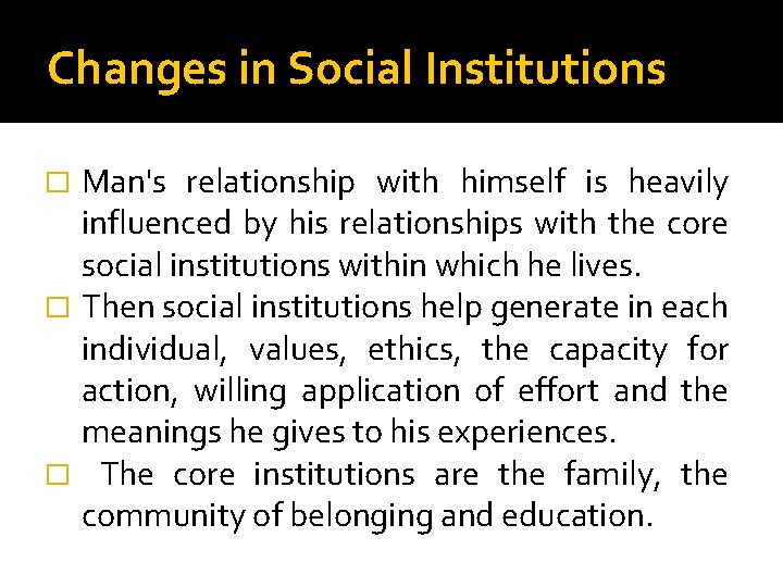 Changes in Social Institutions Man's relationship with himself is heavily influenced by his relationships