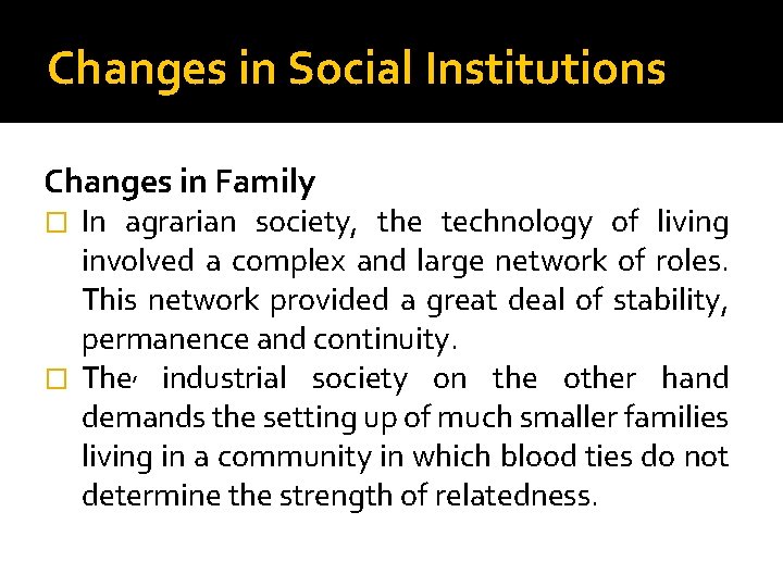 Changes in Social Institutions Changes in Family In agrarian society, the technology of living