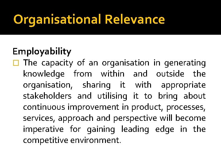 Organisational Relevance Employability � The capacity of an organisation in generating knowledge from within