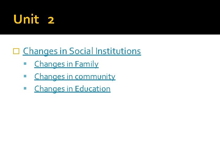 Unit 2 � Changes in Social Institutions Changes in Family Changes in community Changes Unit 2 � Changes in Social Institutions Changes in Family Changes in community Changes