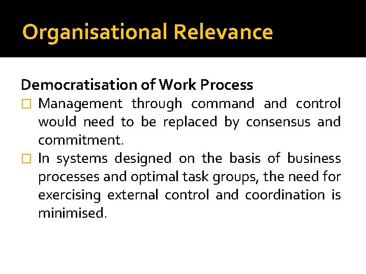 Organisational Relevance Democratisation of Work Process Management through command control would need to be