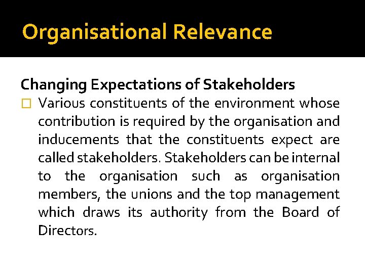 Organisational Relevance Changing Expectations of Stakeholders � Various constituents of the environment whose contribution