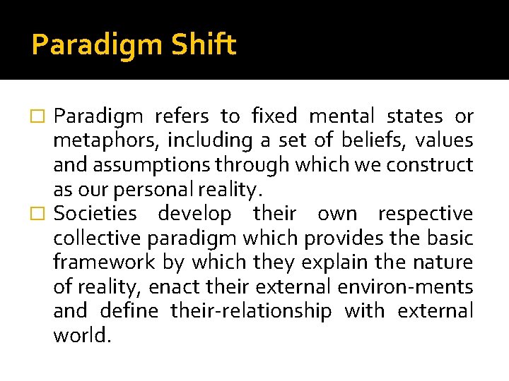 Paradigm Shift Paradigm refers to fixed mental states or metaphors, including a set of