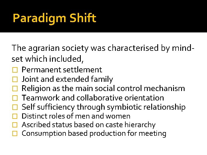 Paradigm Shift The agrarian society was characterised by mindset which included, � � �