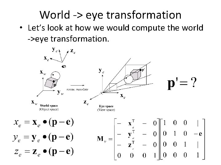 World -> eye transformation • Let’s look at how we would compute the world