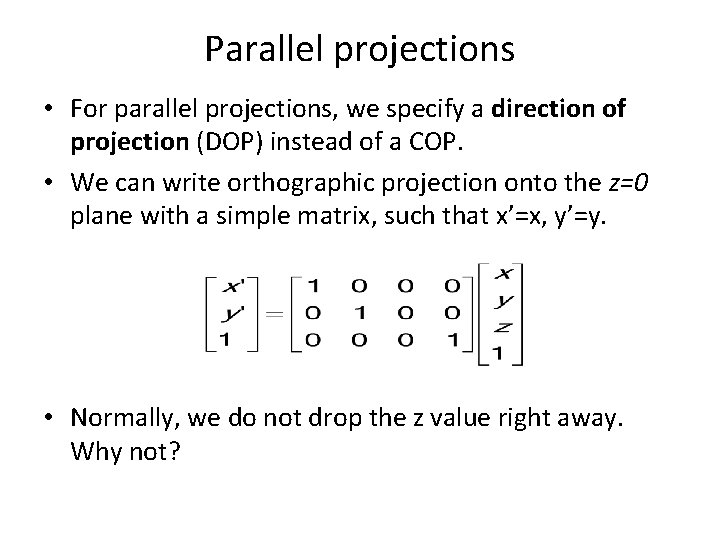 Parallel projections • For parallel projections, we specify a direction of projection (DOP) instead