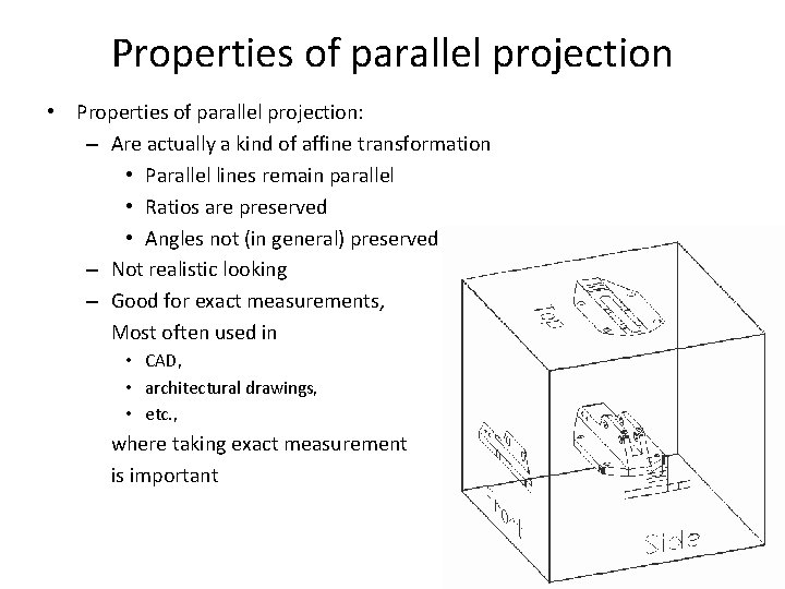 Properties of parallel projection • Properties of parallel projection: – Are actually a kind