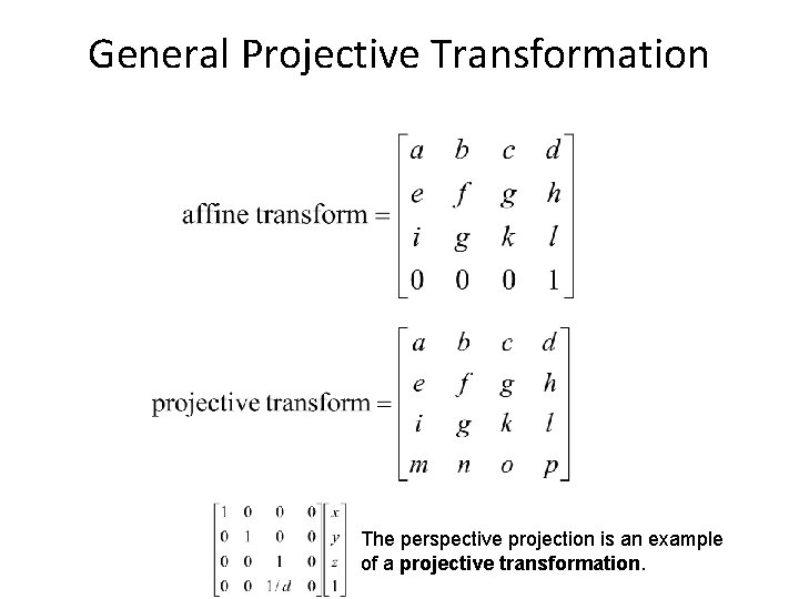 General Projective Transformation The perspective projection is an example of a projective transformation. 