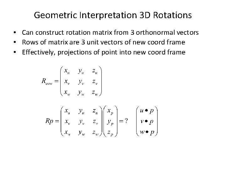 Geometric Interpretation 3 D Rotations • Can construct rotation matrix from 3 orthonormal vectors