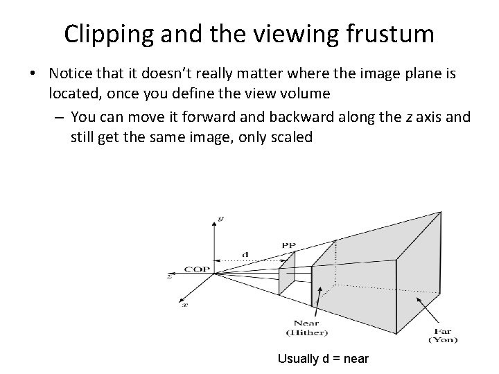 Clipping and the viewing frustum • Notice that it doesn’t really matter where the