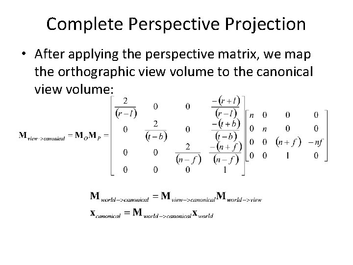 Complete Perspective Projection • After applying the perspective matrix, we map the orthographic view