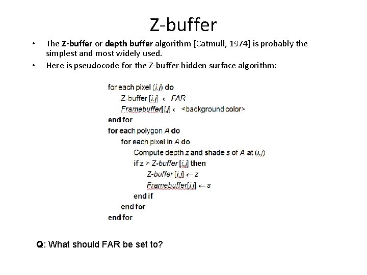 Z-buffer • • The Z-buffer or depth buffer algorithm [Catmull, 1974] is probably the