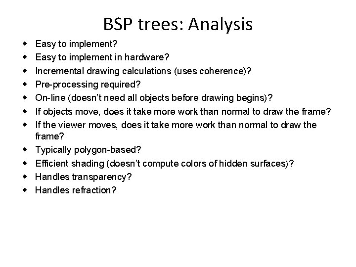 BSP trees: Analysis w w w Easy to implement? Easy to implement in hardware?