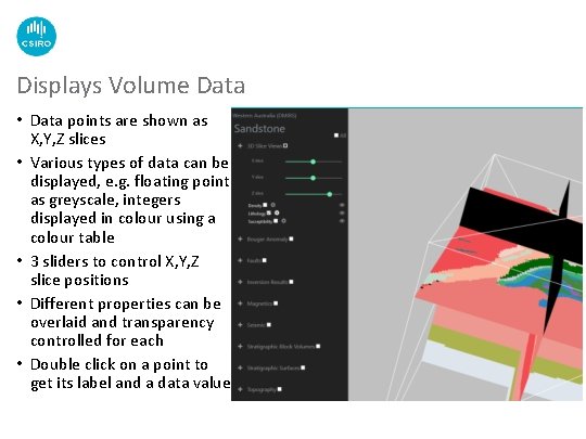 Displays Volume Data • Data points are shown as X, Y, Z slices •