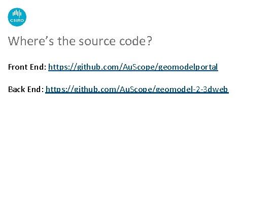 Where’s the source code? Front End: https: //github. com/Au. Scope/geomodelportal Back End: https: //github.