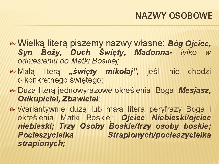 NAZWY OSOBOWE P Wielką literą piszemy nazwy własne: Bóg Ojciec, Syn Boży, Duch Święty,