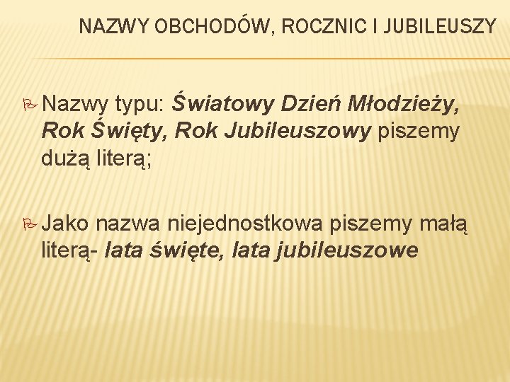 NAZWY OBCHODÓW, ROCZNIC I JUBILEUSZY P Nazwy typu: Światowy Dzień Młodzieży, Rok Święty, Rok