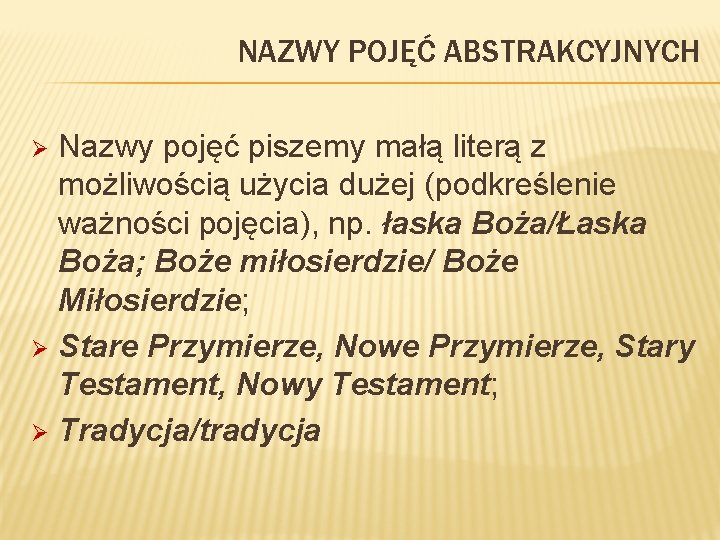 NAZWY POJĘĆ ABSTRAKCYJNYCH Nazwy pojęć piszemy małą literą z możliwością użycia dużej (podkreślenie ważności