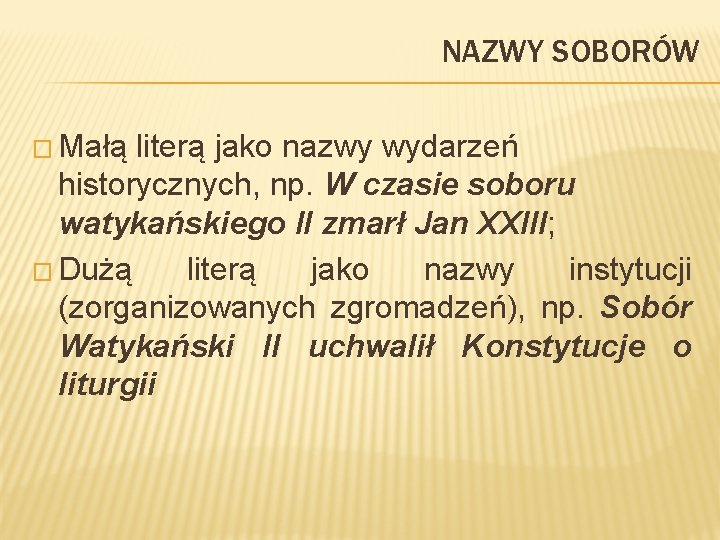 NAZWY SOBORÓW � Małą literą jako nazwy wydarzeń historycznych, np. W czasie soboru watykańskiego