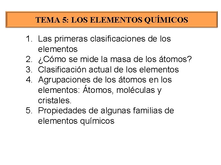 TEMA 5: LOS ELEMENTOS QUÍMICOS 1. Las primeras clasificaciones de los elementos 2. ¿Cómo