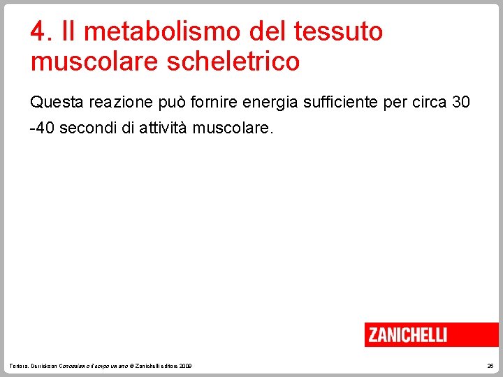 4. Il metabolismo del tessuto muscolare scheletrico Questa reazione può fornire energia sufficiente per