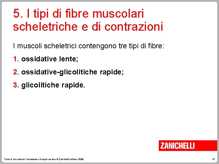 5. I tipi di fibre muscolari scheletriche e di contrazioni I muscoli scheletrici contengono