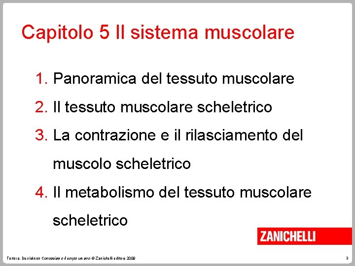 Capitolo 5 Il sistema muscolare 1. Panoramica del tessuto muscolare 2. Il tessuto muscolare