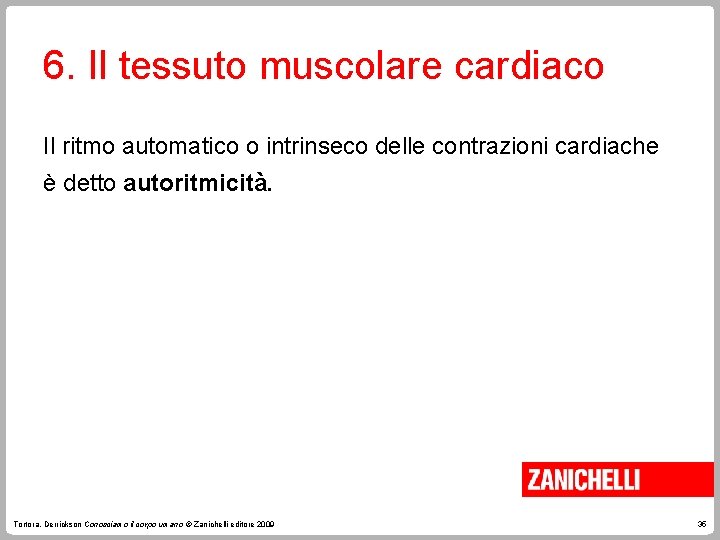 6. Il tessuto muscolare cardiaco Il ritmo automatico o intrinseco delle contrazioni cardiache è