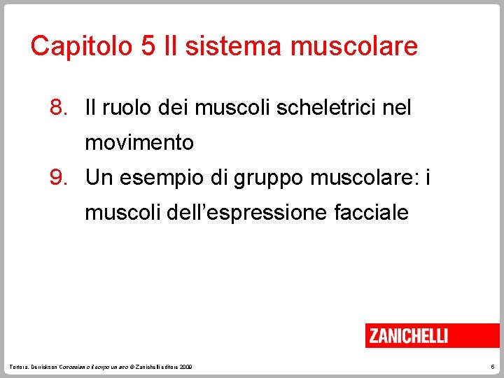 Capitolo 5 Il sistema muscolare 8. Il ruolo dei muscoli scheletrici nel movimento 9.