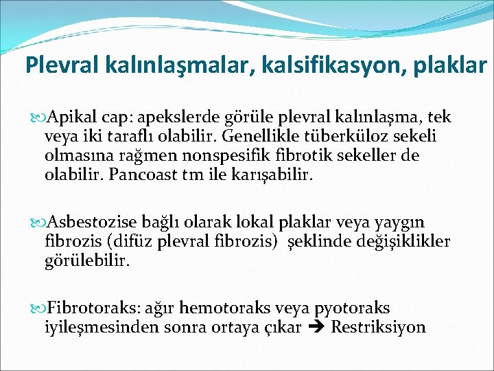 Plevral kalınlaşmalar, kalsifikasyon, plaklar Apikal cap: apekslerde görüle plevral kalınlaşma, tek veya iki taraflı