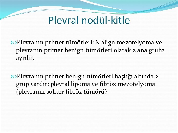 Plevral nodül-kitle Plevranın primer tümörleri: Malign mezotelyoma ve plevranın primer benign tümörleri olarak 2