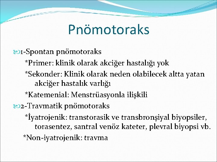 Pnömotoraks 1 -Spontan pnömotoraks *Primer: klinik olarak akciğer hastalığı yok *Sekonder: Klinik olarak neden