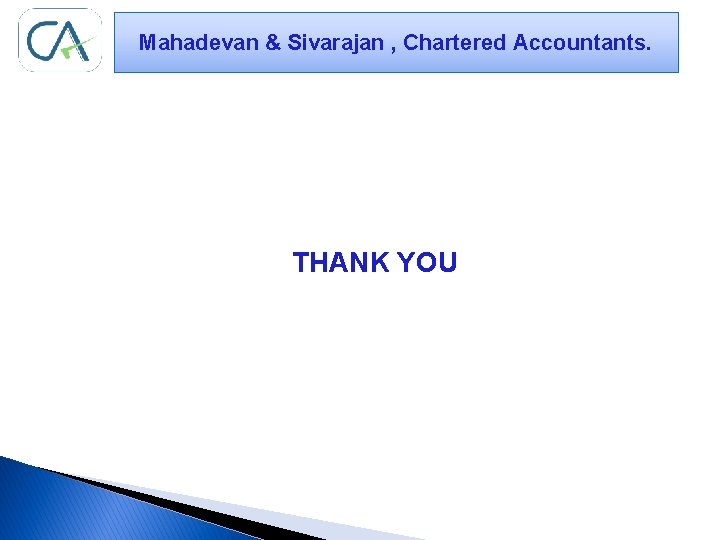 Mahadevan & Sivarajan , Chartered Accountants. THANK YOU 