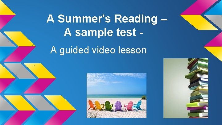 A Summer's Reading – A sample test A guided video lesson 