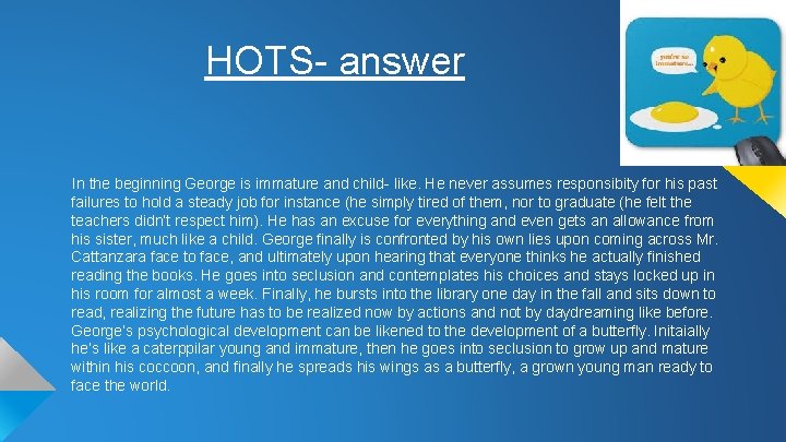 HOTS- answer In the beginning George is immature and child- like. He never assumes