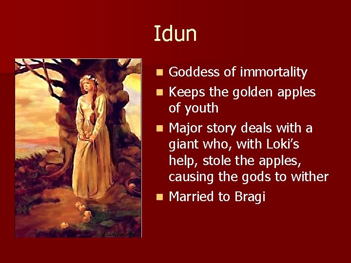 Idun n n Goddess of immortality Keeps the golden apples of youth Major story