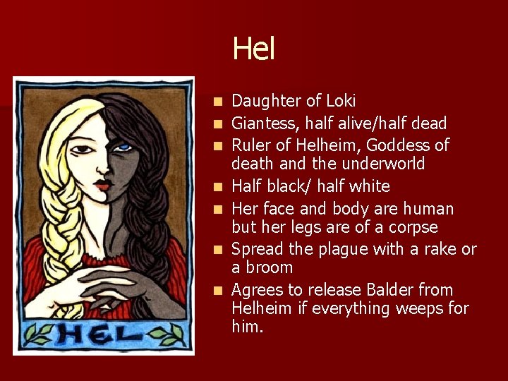 Hel n n n n Daughter of Loki Giantess, half alive/half dead Ruler of