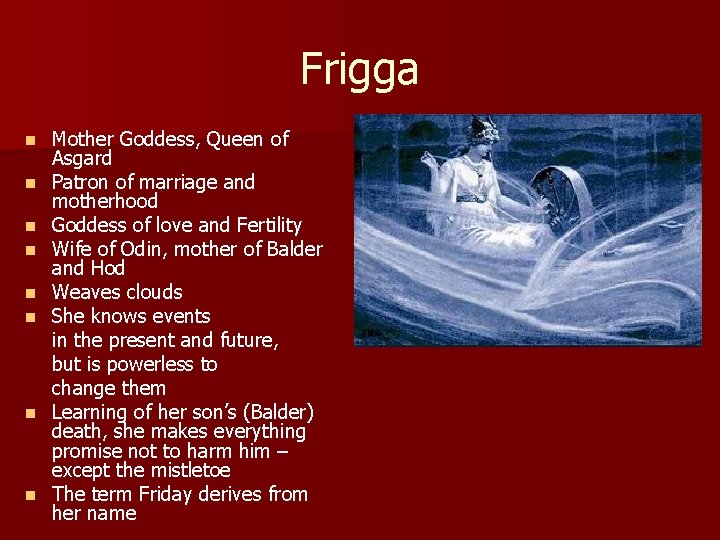 Frigga n n n n Mother Goddess, Queen of Asgard Patron of marriage and