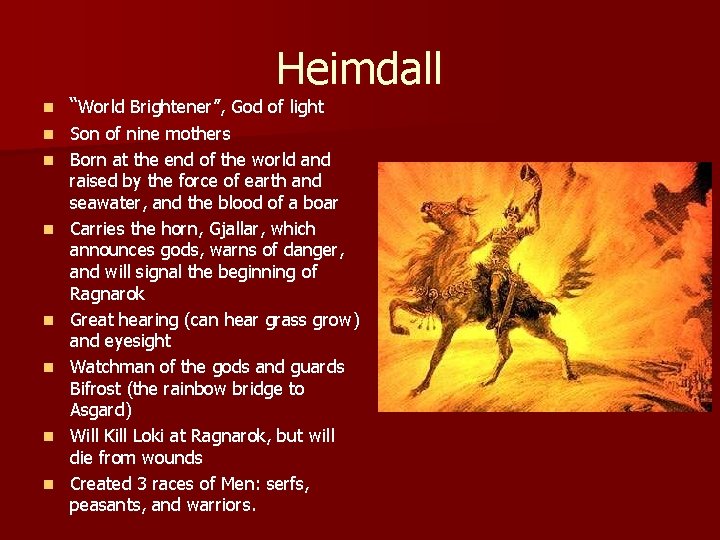 Heimdall n “World Brightener”, God of light n Son of nine mothers Born at