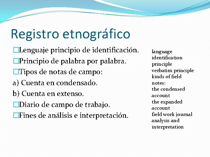 Registro etnográfico �Lenguaje principio de identificación. �Principio de palabra por palabra. �Tipos de notas